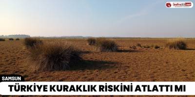 Türkiye Kuraklık Riskini Atlattı mı