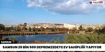 Samsun 20 Bin 500 Depremzedeye Ev Sahipliği Yapıyor