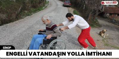 Engelli Vatandaşın Yolla İmtihanı