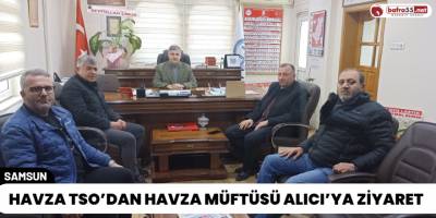 Havza TSO’dan Havza Müftüsü Alıcı’ya Ziyaret