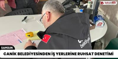Canik Belediyesinden İş Yerlerine Ruhsat Denetimi