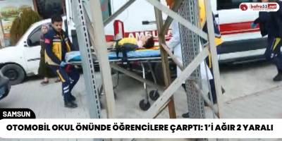 Otomobil Ökul Önünde Öğrencilere Çarptı: 1’i Ağır 2 Yaralı