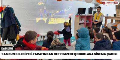Samsun Belediyesi Tarafından Depremzede Çocuklara Sinema Çadırı