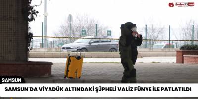 Samsun'da Viyadük Altındaki Şüpheli Valiz Fünye İle Patlatıldı