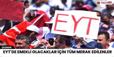 EYT'de Emekli Olacaklar için Tüm Merak Edilenler
