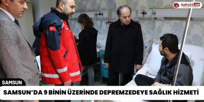 Samsun’da 9 Binin Üzerinde Depremzedeye Sağlık Hizmeti