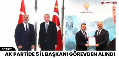 AK Partide 5 İl Başkanı Görevden Alındı