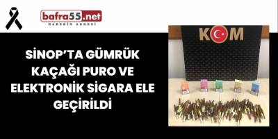 Sinop’ta Gümrük Kaçağı Puro ve Elektronik Sigara Ele Geçirildi