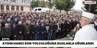 Aydın Hancı Son Yolculuğuna Dualarla Uğurlandı
