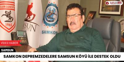 SAMKON Depremzedelere Samsun Köyü İle Destek Oldu