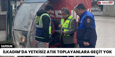 İlkadım’da Yetkisiz Atık Toplayanlara Geçit Yok