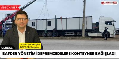 BAFDER Yönetimi Depremzedelere Konteyner Bağışladı