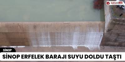 Sinop Erfelek Barajı Suyu Doldu Taştı
