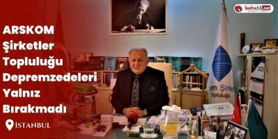 ARSKOM Şirketler Topluluğu Depremzedeleri Yalnız Bırakmadı