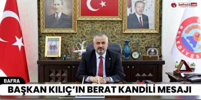 Başkan Kılıç'ın Berat Kandili Mesajı