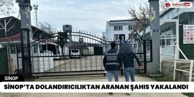 Sinop’ta Dolandırıcılıktan Aranan Şahıs Yakalandı