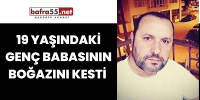 19 Yaşındaki Genç Babasının Boğazını Kesti