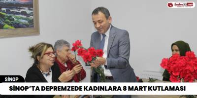 Sinop’ta Depremzede Kadınlara 8 Mart Kutlaması