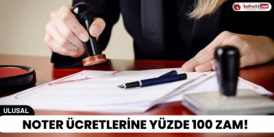 Noter Ücretlerine Yüzde 100 Zam!