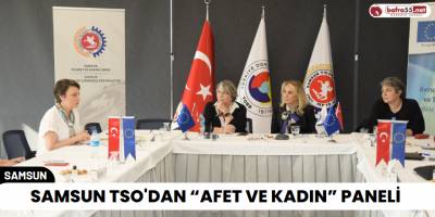 Samsun TSO'dan “Afet ve Kadın” Paneli