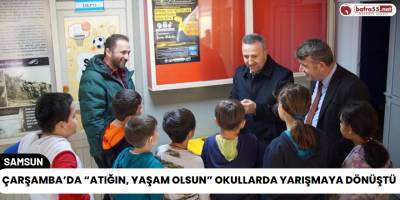 Çarşamba’da “Atığın, Yaşam Olsun” Okullarda Yarışmaya Dönüştü