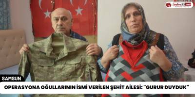 Operasyona Oğullarının İsmi Verilen Şehit Ailesi: "Gurur Duyduk"