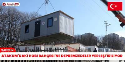 Atakum'daki Hobi Bahçesi'ne depremzedeler yerleştiriliyor