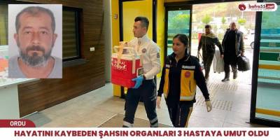 Hayatını kaybeden şahsın organları 3 hastaya umut oldu