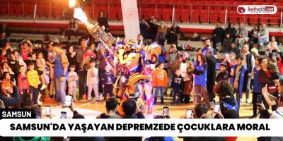 Samsun'da Yaşayan Depremzede Çocuklara Moral
