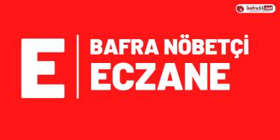 14 Mart Salı Günü Bafra'da Nöbetçi Eczane