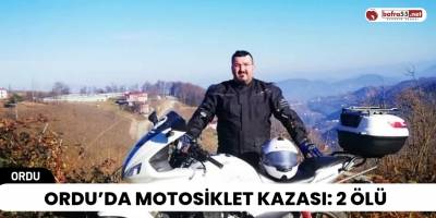 Ordu’da motosiklet kazası: 2 ölü