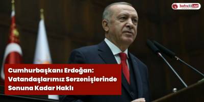 Cumhurbaşkanı Erdoğan: Vatandaşlarımız Sonuna Kadar Haklı