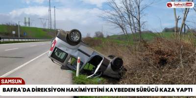 Bafra'da Direksiyon Hakimiyetini Kaybeden Sürücü Kaza Yaptı