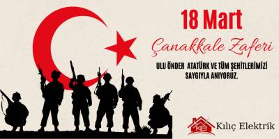 Kılıç Elektrik'ten 18 Mart Çanakkale Zaferi Mesajı