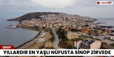 Yıllardır En Yaşlı Nüfusta Sinop Zirvede