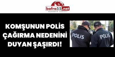 Komşunun Polis Çağırma Nedenini Duyan Şaşırdı!