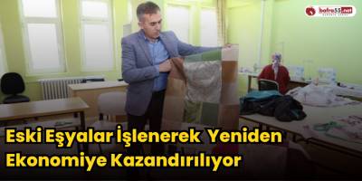 Eski Eşyalar İşlenerek Yeniden Ekonomiye Kazandırılıyor