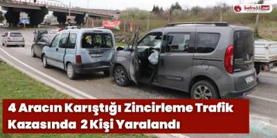 4 Aracın Karıştığı Zincirleme Trafik Kazasında 2 Kişi Yaralandı