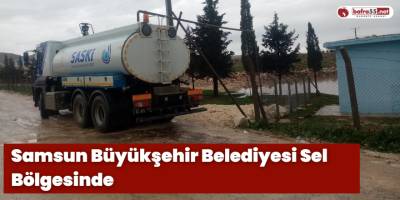 Samsun Büyükşehir Belediyesi Sel Bölgesinde