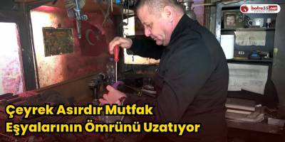 Çeyrek Asırdır Mutfak Eşyalarının Ömrünü Uzatıyor