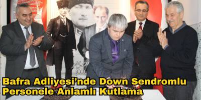 Bafra Adliyesi’nde Down Sendromlu Personele Anlamlı Kutlama