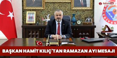 Başkan Hamit Kılıç'tan Ramazan Ayı Mesajı
