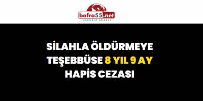 Silahla Öldürmeye Teşebbüse 8 Yıl 9 Ay Hapis Cezası