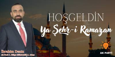 AK PARTİ İSTANBUL 1.BÖLGE MİLLETVEKİLİ A. ADAYI İBRAHİM DENİZ, "RAMAZAN-I ŞERİFİMİZ MÜBAREK OLSUN"