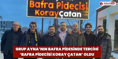 Grup Ayna’nın Bafra Pidesinde Tercihi ‘Bafra Pidecisi Koray Çatan’ Oldu