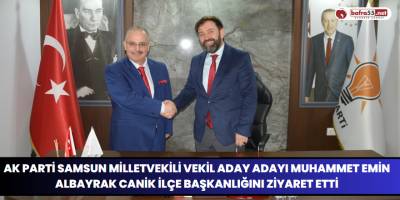 Ak Parti Samsun Milletvekili Vekil Aday Adayı Muhammet Emin Albayrak Ak Parti Canik İlçe Başkanlığını Ziyaret Etti