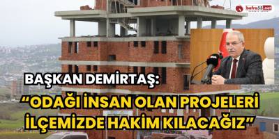 Başkan Demirtaş: “Odağı İnsan Olan Projeleri İlçemizde Hakim Kılacağız”