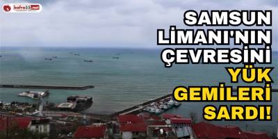 Samsun Limanı'nın Çevresini Yük Gemileri Sardı!
