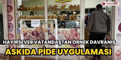 Hayırsever Vatandaştan Örnek Davranış; Askıda Pide