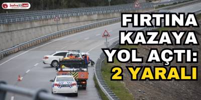 Fırtına Kazaya Yol Açtı: 2 Yaralı